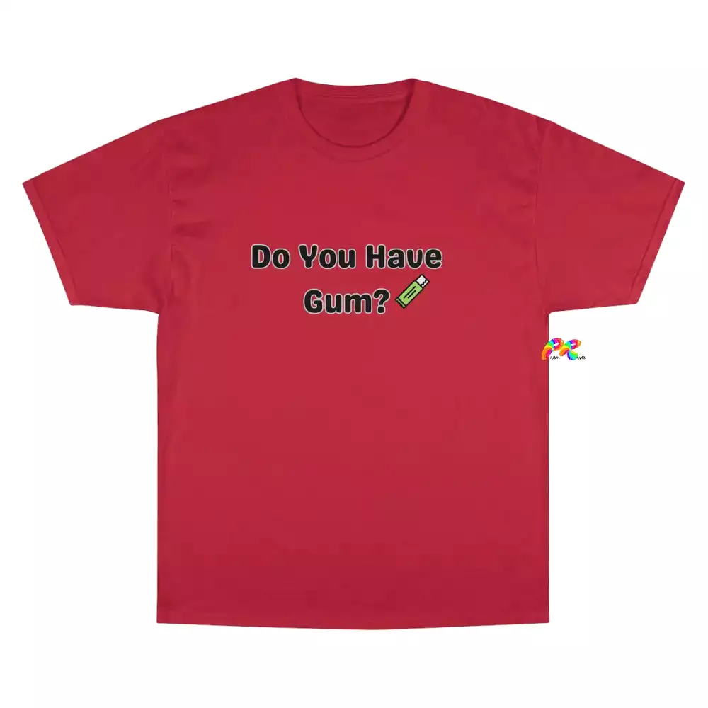 Do You Have Gum Funny Rave Champion T-Shirt