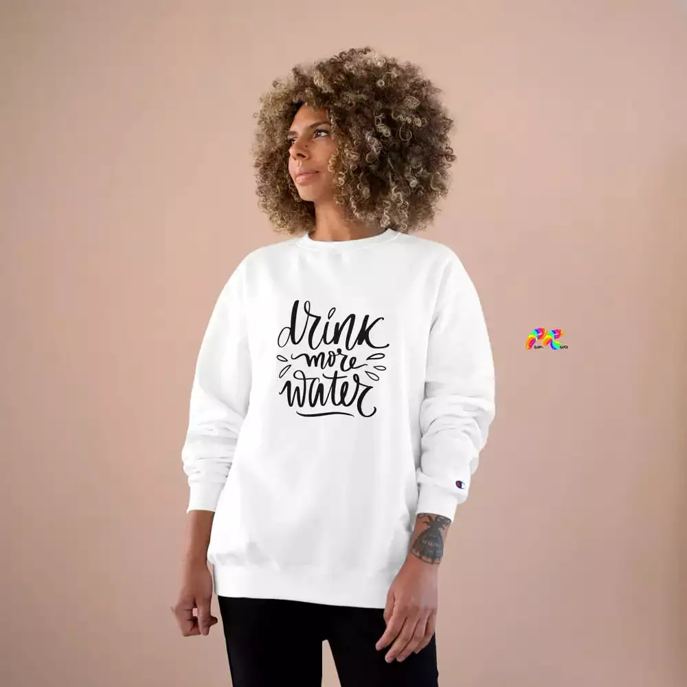 Drink More Water Champion Sweatshirt