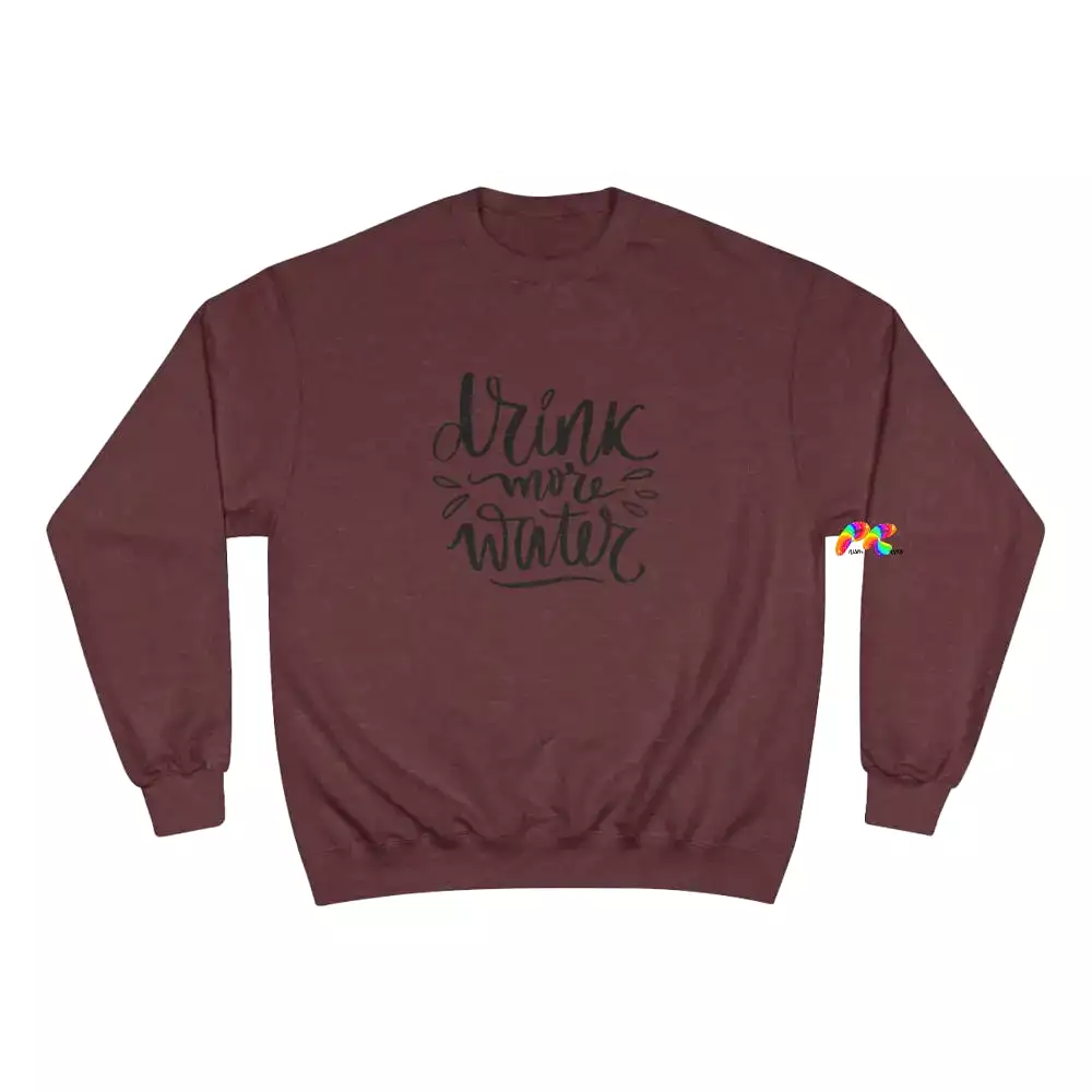 Drink More Water Champion Sweatshirt