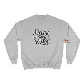 Drink More Water Champion Sweatshirt