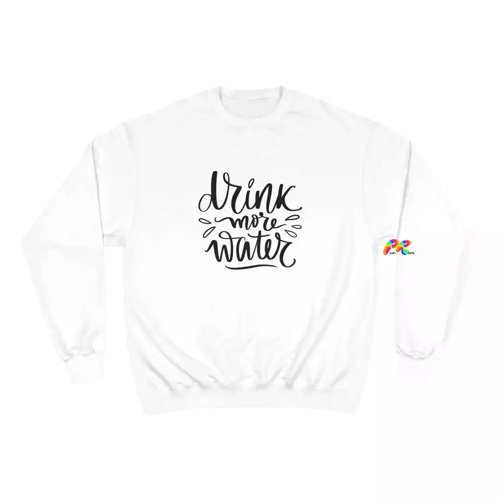 Drink More Water Champion Sweatshirt