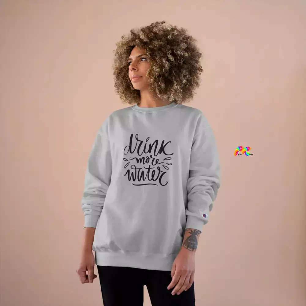 Drink More Water Champion Sweatshirt