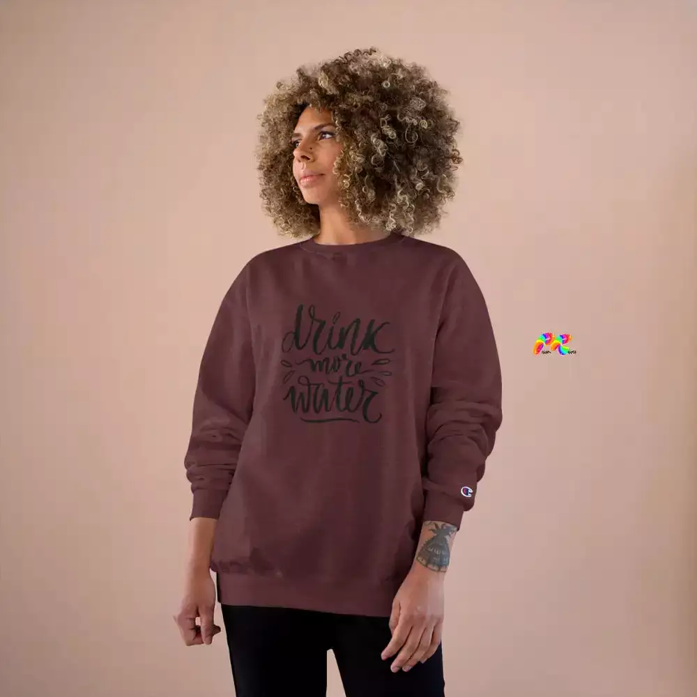 Drink More Water Champion Sweatshirt